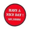 Hurly-Burly (p) Have A Nice Day! Fuck Someone Iron On Patch