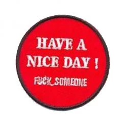 Hurly-Burly (p) Have A Nice Day! Fuck Someone Iron On Patch
